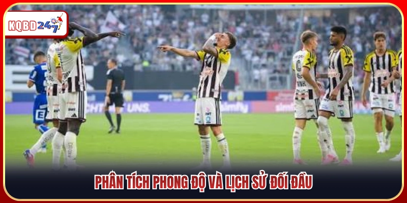 Nhận định chuỗi phong độ thi đấu cùng lịch sử chạm trán