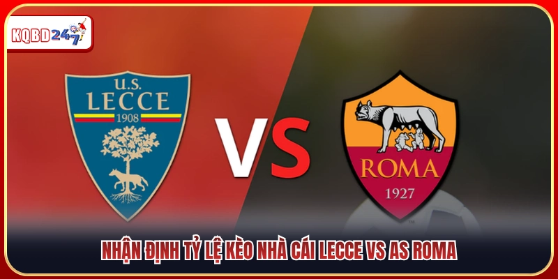 Soi kèo nhà cái trận đối đầu Lecce vs AS Roma